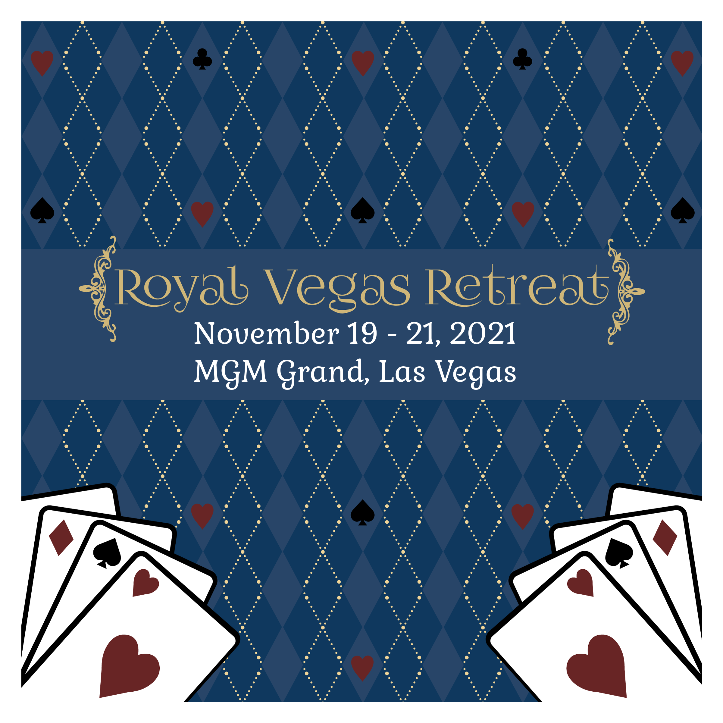 A blue banner with a card suit pattern. There are two hands of cards on the bottom left and right corner of the banner. The center text reads, "Royal Vegas Retreat November 19-21 2021, MGM Grand, Las Vegas"